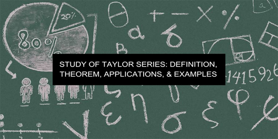 Study of Taylor Series: Definition, Theorem, Applications, & Examples